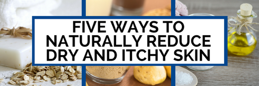 Five Ways to Naturally Reduce Dry and Itchy Skin