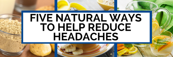 Five Natural Ways to Help Reduce Headaches